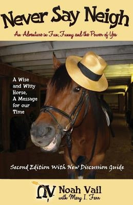 Never Say Neigh: An Adventure in Fun, Funny, and the Power of Yes by Farr, Mary I.
