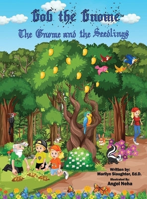 Gob the Gnome: The Gnome and the Seedlings by Slaughter Ed D., Marilyn