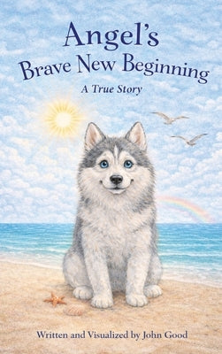 Angel's Brave New Beginning by Good, John