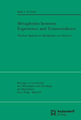 Metaphysics Between Experience and Transcendence: Thomas Aquinas on Metaphysics as a Science by Te Velde, Rudi A.