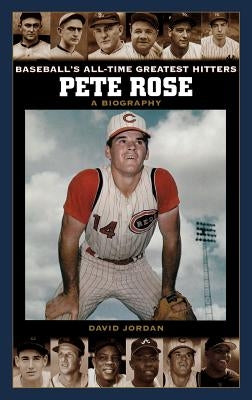 Pete Rose: A Biography by Jordan, David