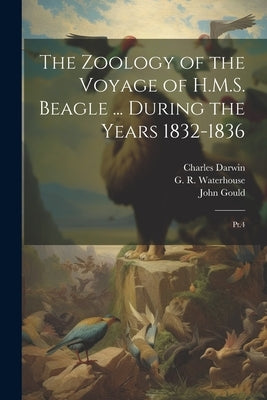The Zoology of the Voyage of H.M.S. Beagle ... During the Years 1832-1836: Pt.4 by Bell, Thomas