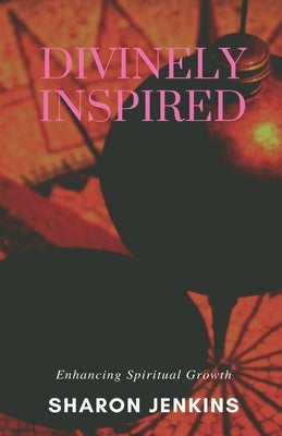 Divinely Inspired: Enhancing Spiritual Growth by Jenkins, Sharon