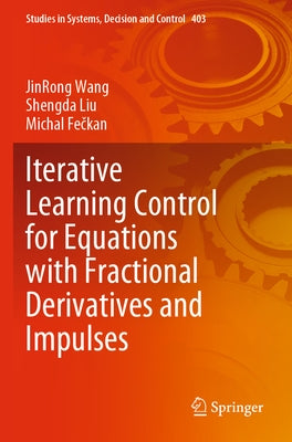 Iterative Learning Control for Equations with Fractional Derivatives and Impulses by Wang, Jinrong