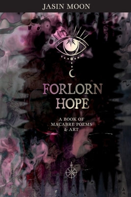 Forlorn Hope: A book of Macabre Poetry and Art by Moon, Jasin M.