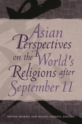 Asian Perspectives on the World's Religions After September 11 by Sharma, Arvind