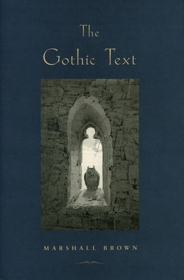 The Gothic Text by Brown, Marshall
