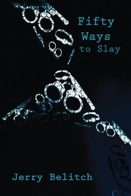 Fifty Ways to Slay by Belitch, Jerry