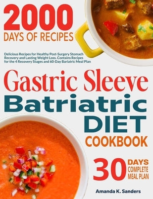 Gastric Sleeve Bariatric Diet Cookbook: Delicious Recipes for Healthy Post-Surgery Stomach Recovery and Lasting Weight Loss. Contains Recipes for the by Sanders, Amanda K.