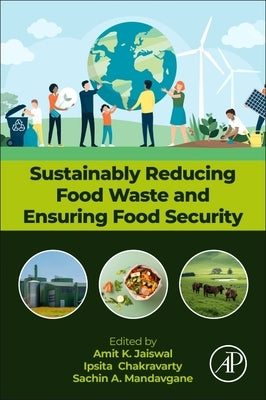 Sustainably Reducing Food Waste and Ensuring Food Security by Chakravarty, Ipsita