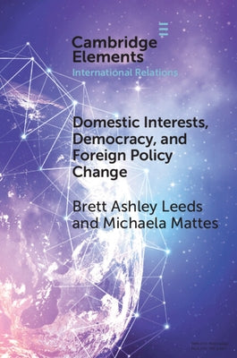 Domestic Interests, Democracy, and Foreign Policy Change by Leeds, Brett Ashley