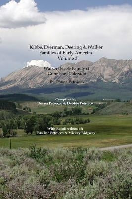 Kibbe, Everman, Deering & Walker Families of Early America: Walker/Steele Family of Gunnison, Colorado by Petrocco, Debbie a.