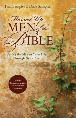 Messed Up Men of the Bible: Seeing the Men in Your Life Through God's Eyes by Samples, Tina