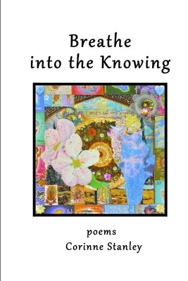 Breathe Into the Knowing by Stanley, Corinne