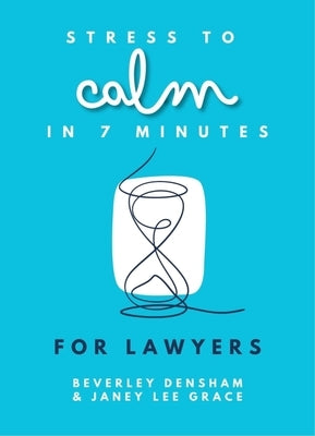 Stress to Calm in 7 Minutes for Lawyers by Lee Grace, Janey