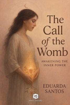 The Call of the Womb - Awakening the Inner Power by Santos, Eduarda