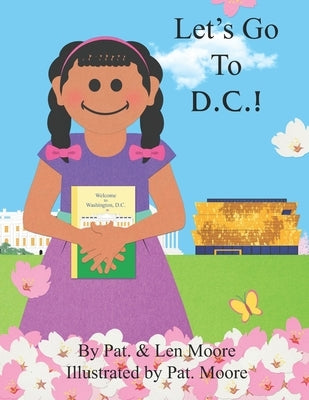 Let's Go To D.C.! by Moore, Pat