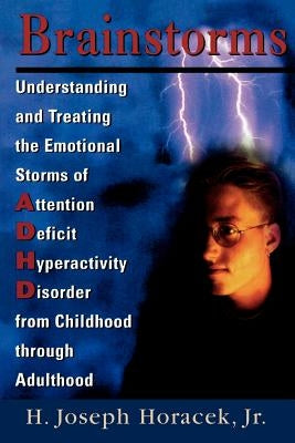 Brainstorms: Understanding and Treating Emotional Storms of ADHD from Childhood through Adulthood by Horacek, Joseph H.
