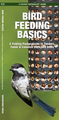 Bird Feeding Basics: An Introduction to Feeders, Feeds & Common Backyard Birds by Kavanagh, James
