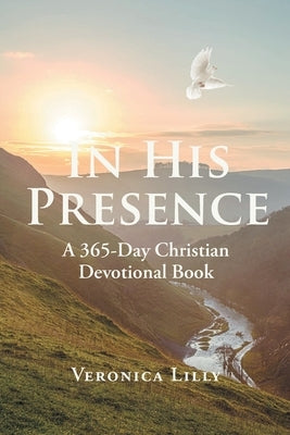 In His Presence: A 365-Day Christian Devotional Book by Lilly, Veronica