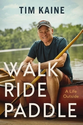Walk, Ride, Paddle: A Life Outside by Kaine, Tim