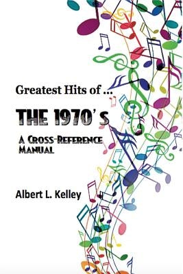 Greatest Hits of ... the 1970's by Kelley, Albert L.