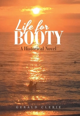 Life for Booty: A Historical Novel by Clerie, Gerald