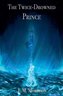 The Twice-Drowned Prince by Morrison, L. M.