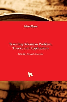 Traveling Salesman Problem: Theory and Applications by Davendra, Donald