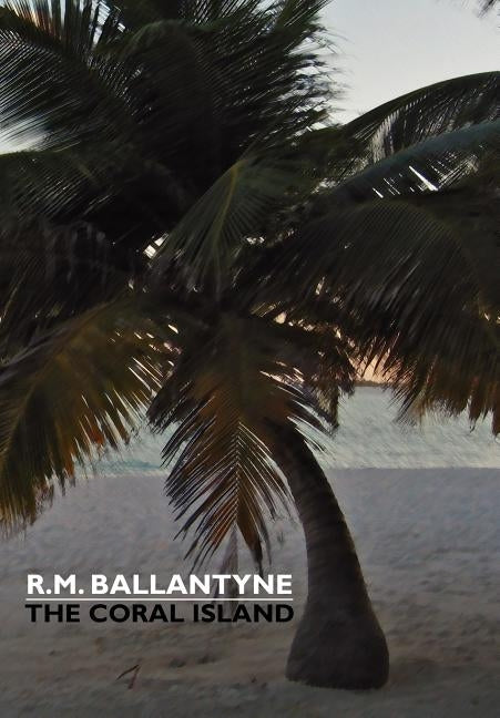 The Coral Island by Ballantyne, R. M.