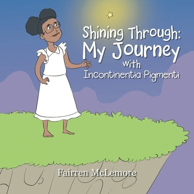 Shining Through: My Journey with Incontinentia Pigmenti by McLemore, Fairren