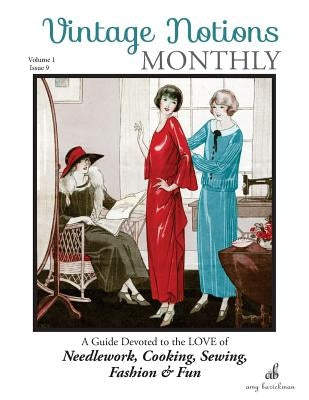 Vintage Notions Monthly - Issue 9: A Guide Devoted to the Love of Needlework, Cooking, Sewing, Fasion & Fun by Barickman, Amy