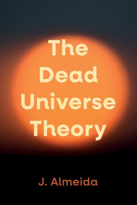 The Dead Universe Theory by Almeida, J.