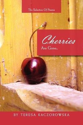Cherries Are Gone... by Kaczorowska, Teresa