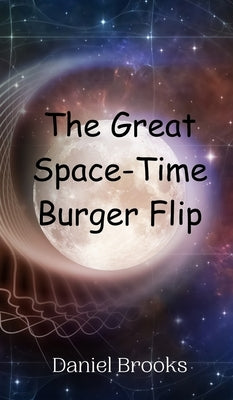 The Great Space-Time Burger Flip by Brooks, Daniel