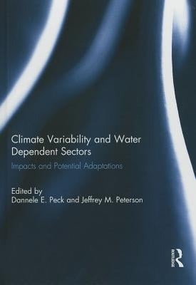 Climate Variability and Water Dependent Sectors: Impacts and Potential Adaptations by Peck, Dannele E.