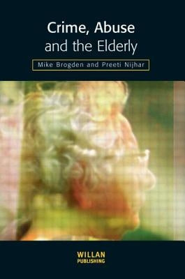 Crime, Abuse and the Elderly by Brogden, Mike