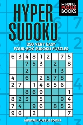 Hyper Sudoku: 250 Very Easy Four-Box Sudoku Puzzles by Mindful Puzzle Books