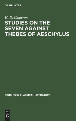 Studies on the Seven Against Thebes of Aeschylus by Cameron, H. D.