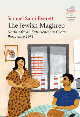 The Jewish Maghreb: North African Experiences in Greater Paris Since 1981 by Everett, Samuel Sami