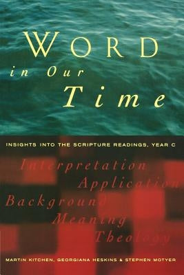 Word in Our Time: Insights Into the Scripture Readings, Year C by Kitchen, Martin