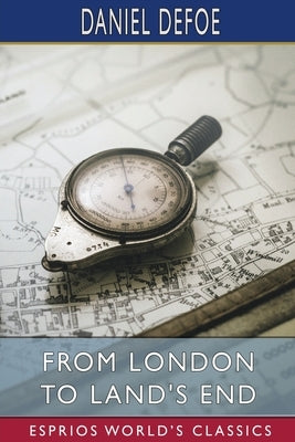 From London to Land's End (Esprios Classics) by Defoe, Daniel