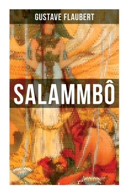 Salammbô: An Ancient Tale of Blood & Thunder by Flaubert, Gustave