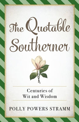 The Quotable Southerner: Centuries of Wit and Wisdom by Stramm, Polly Powers