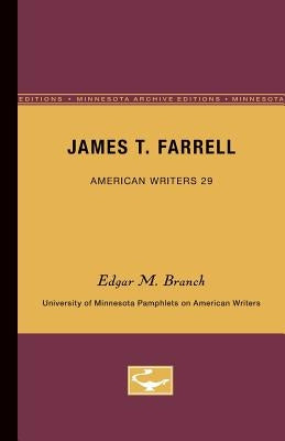 James T. Farrell - American Writers 29: University of Minnesota Pamphlets on American Writers by Branch, Edgar M.