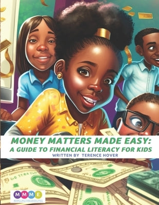 Money Matters Made Easy: A Guide to Financial Literacy for Kids by Hover, Terence