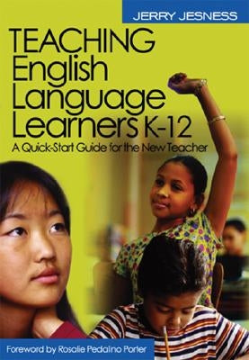 Teaching English Language Learners K-12: A Quick-Start Guide for the New Teacher by Jesness, Jerry