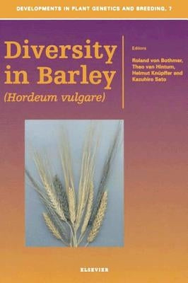 Diversity in Barley (Hordeum Vulgare): Volume 7 by Von Bothmer, R.