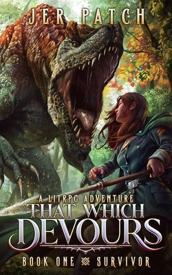That Which Devours: Survive: A LitRPG Adventure by Patch, Jer
