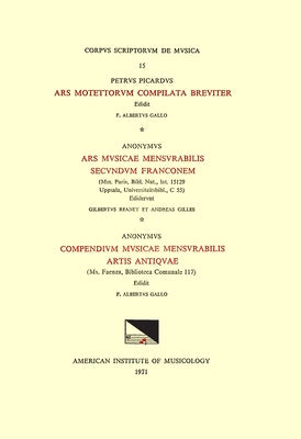 CSM 15 A) Petrus Picardus, Ars Motettorum Compilata Breviter (Ca. 1270), Edited by F. Alberto Gallo; B) Anonymous, Ars Musicae Mensurabilis Secundum F by Gallo, F. Alberto